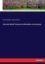 Johannis Wyclif Tractatus de Benedicta Incarnacione