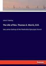 The Life of Rev. Thomas A. Morris, D.D.