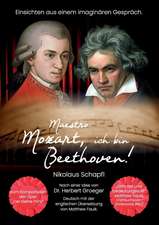 Maestro Mozart, ich bin Beethoven!