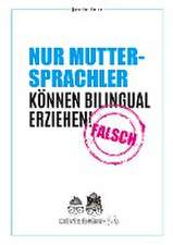 Nur Muttersprachler können Bilingual erziehen - Falsch