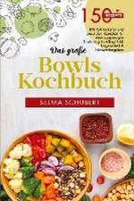 Das große Bowls Kochbuch! Inklusive Bowl Baukasten und Nährwerteangaben! 1. Auflage