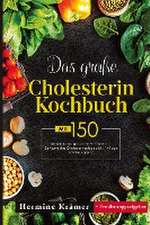 Das große Cholesterin Kochbuch! Inklusive 14 Tage Ernährungsplan und Ernährungsratgeber! 1. Auflage