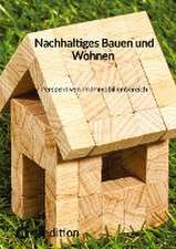 Nachhaltiges Bauen und Wohnen Perspektiven im Immobilienbereich