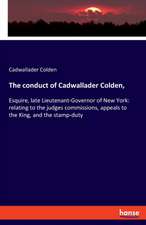 The conduct of Cadwallader Colden,