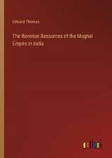 The Revenue Resources of the Mughal Empire in India