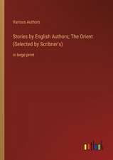 Stories by English Authors; The Orient (Selected by Scribner's)