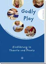 Godly Play. Das Konzept Zum Spielerischen Entdecken Von Bibel Und Glauben: Einfuhrung in Theorie Und Praxis