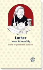 Luther - Kurz & Knackig: Seine Originellsten Spruche