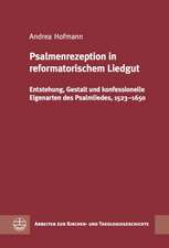 Psalmenrezeption in Reformatorischem Liedgut: Entstehung, Gestalt Und Konfessionelle Eigenarten Des Psalmliedes,1523-1650