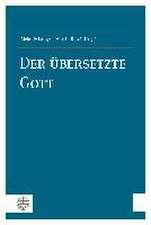 Der Ubersetzte Gott: Beitrage Zur Theologie Des Christlich-Judischen Verhaltnisses