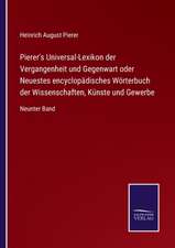 Pierer's Universal-Lexikon der Vergangenheit und Gegenwart oder Neuestes encyclopädisches Wörterbuch der Wissenschaften, Künste und Gewerbe