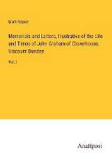 Memorials and Letters, Illustrative of the Life and Times of John Graham of Claverhouse, Viscount Dundee