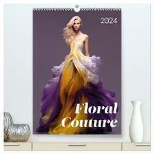 Floral Couture (hochwertiger Premium Wandkalender 2025 DIN A2 hoch), Kunstdruck in Hochglanz