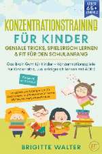 Konzentrationstraining für Kinder - Geniale Tricks, Spielerisch lernen & Fit für den Schulanfang