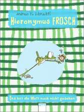 Hieronymus Frosch. Das hat die Welt noch nicht gesehen