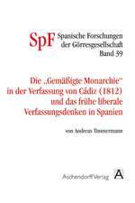 Die gemäßigte Monarchie in der Verfassung von Cadiz und das frühe liberale Verfassungsdenken in Spanien