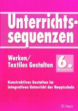 Unterrichtssequenzen Werken/ Textiles Gestalten. 6. Jahrgangsstufe