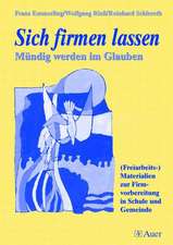 Sich firmen lassen. Mündig werden im Glauben