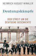 Deutungskämpfe: Der Streit um die deutsche Geschichte