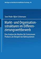 Markt- und Organisationsstrukturen im Differenzierungswettbewerb: Eine Analyse des Marktes für Scienceware Products am Beispiel von Bahnsystemen