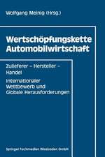 Wertschöpfungskette Automobilwirtschaft: Zulieferer — Hersteller — Handel Internationaler Wettbewerb und Globale Herausforderungen