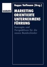 Marketingorientierte Unternehmensführung: Konzepte und Perspektiven für die neuen Bundesländer