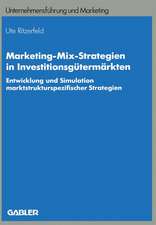 Marketing-Mix-Strategien in Investitionsgütermärkten: Entwicklung und Simulation marktstrukturspezifischer Strategien