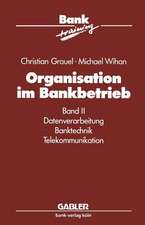 Organisation im Bankbetrieb: Band II: Datenverarbeitung Banktechnik Telekommunikation