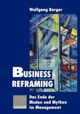 Business Reframing: Das Ende der Moden und Mythen im Management