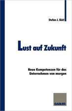 Lust auf Zukunft: Neue Kompetenzen für das Unternehmen von morgen