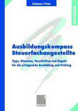 Ausbildungskompass Steuerfachangestellte: Tipps, Hinweise, Vorschriften und Regeln für die erfolgreiche Ausbildung und Prüfung