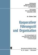 Kooperativer Führungsstil und Organisation: Zur Leistungsfähigkeit und organisatorischen Verwirklichung einer kooperativen Führung in Unternehmungen