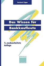 Das Wissen für Bankkaufleute: Bankbetriebslehre Betriebswirtschaftslehre Bankrecht Wirtschaftsrecht Rechnungswesen, Organisation, Datenverarbeitung