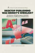 Desktop Publishing Was bringt’s wirklich?: Analysen, Erfahrungen, Umfeld Hardware, Software, Brainware