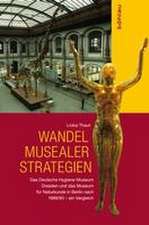 Wandel musealer Strategien: Das Deutsche Hygiene-Museum Dresden und das Museum fur Naturkunde in Berlin nach 1989/90 - ein Vergleich