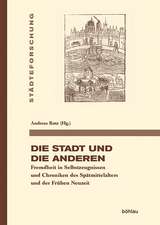 Die Stadt und die Anderen: Fremdheit in Selbstzeugnissen und Chroniken des Sptmittelalters und der Frhen Neuzeit