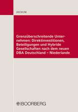 Grenzüberschreitende Unternehmen: Direktinvestitionen, Beteiligungen und Hybride Personengesellschaften nach dem neuen DBA Deutschland-Niederlande