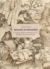 Faulheit in der Kunst – Studien zu Acedia und Müβiggang vom Mittelalter bis zur Frühen Neuzeit