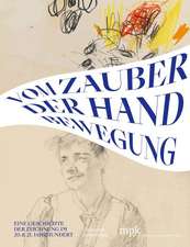 Vom Zauber der Handbewegung – Eine Geschichte der Zeichnung im 20. und 21. Jahrhundert