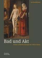 Bad und Akt – Studien zu Badedarstellungen der Frühen Neuzeit