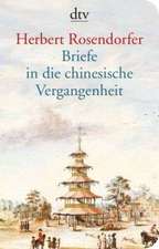 Rosendorfer, H: Briefe in die chinesische Vergangenheit