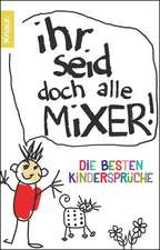 Ihr seid doch alle Mixer!