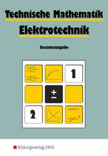 Technische Mathematik. Elektrotechnik. Gesamtausgabe