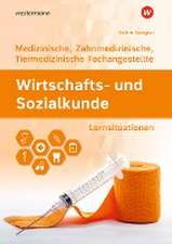 Wirtschafts- und Sozialkunde. Für Medizinische, Zahnmedizinische und Tiermedizinische Fachangestellte: Lernsituationen