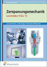 Zerspanungsmechanik Lernsituationen, Technologie, Technische Mathematik. Lernfelder 9-13