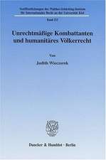 Unrechtmäßige Kombattanten und humanitäres Völkerrecht.