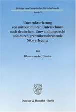 Umstrukturierung von mitbestimmten Unternehmen nach deutschem Umwandlungsrecht und durch grenzüberschreitende Sitzverlegung