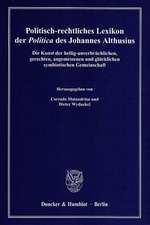 Politisch-rechtliches Lexikon der Politica des Johannes Althusius