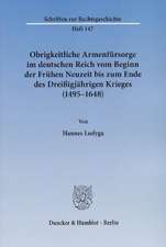 Obrigkeitliche Armenfürsorge im deutschen Reich vom Beginn der Frühen Neuzeit bis zum Ende des Dreißigjährigen Krieges (1495 - 1648)