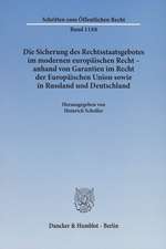 Die Sicherung des Rechtsstaatsgebotes im modernen europäischen Recht - anhand von Garantien im Recht der Europäischen Union sowie in Russland und Deutschland